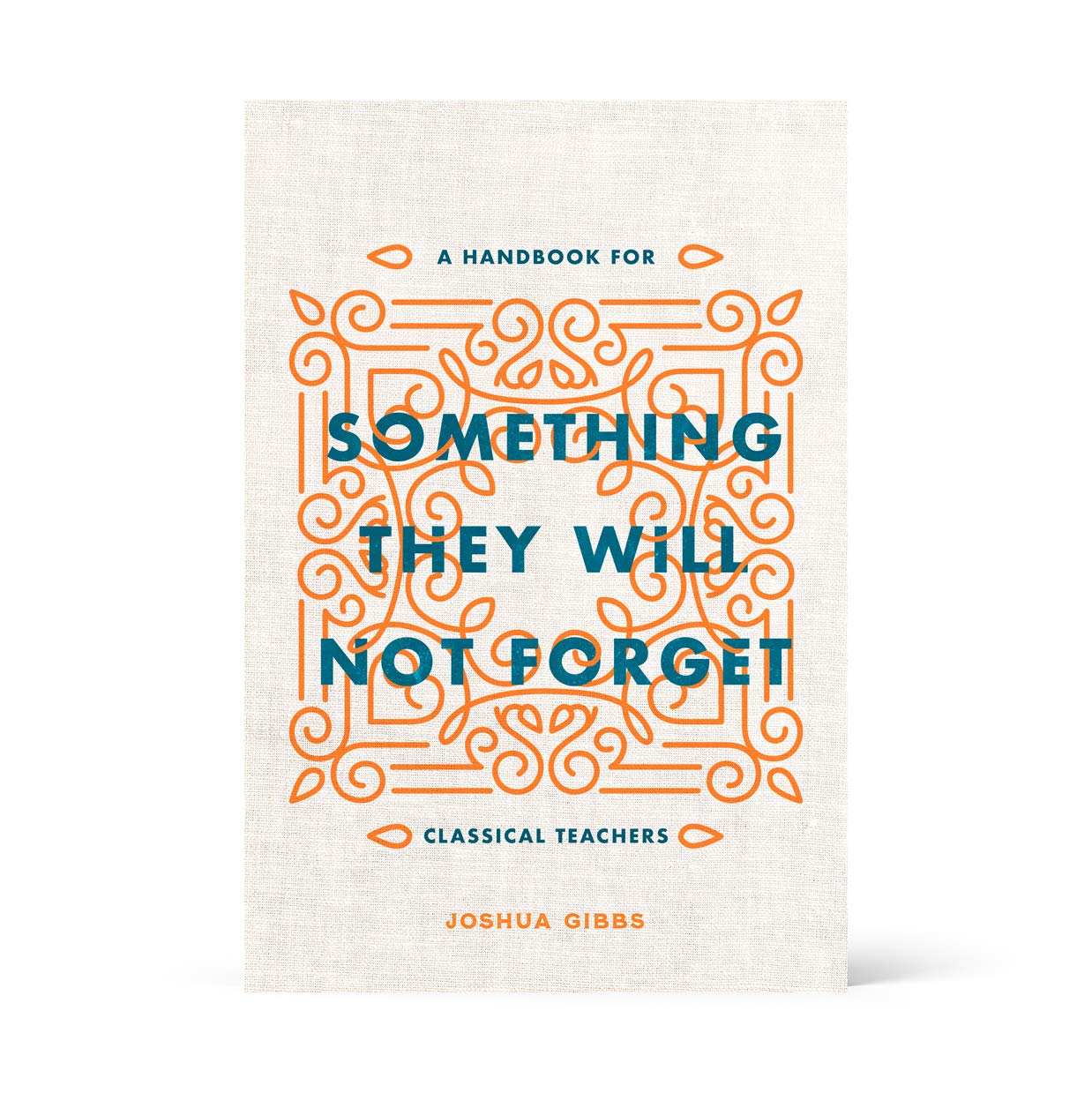 Cover of Something They Will Not Forget: A Handbook for Classical Teachers